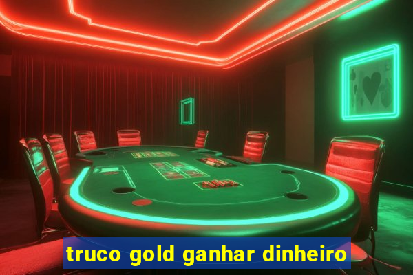 truco gold ganhar dinheiro